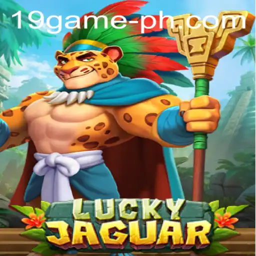 The Thrilling World of LuckyJaguar and the Excitement of 19 GAME